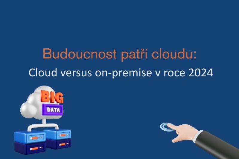 Budoucnost patří cloudu: Cloud versus on-premise v roce 2024