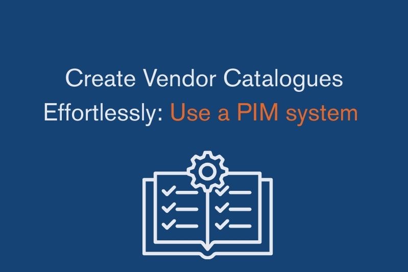 Create Vendor Catalogues Effortlessly: Use a PIM system