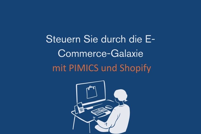 Steuern Sie durch die E-Commerce-Galaxie mit PIMICS und Shopify