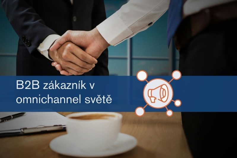 B2B zákazník v omnichannel světě