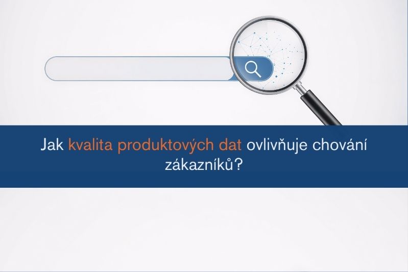 Jak kvalita produktových dat ovlivňuje chování zákazníků?